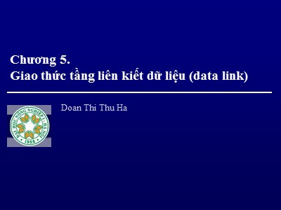 Bài giảng Giao thức tầng liên kiết dữ liệu (data link) - Đoàn Thị Thu Hà