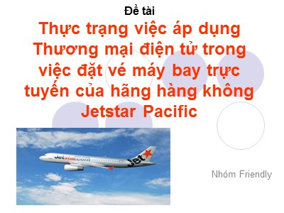 Đề tài Thực trạng việc áp dụng Thương mại điện tử trong việc đặt vé máy bay trực tuyến của hãng hàng không Jetstar Pacific