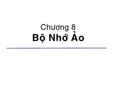 Giáo án Hệ điều hành - Chương 8: Bộ nhớ ảo - Hà Lê Hoài Trung