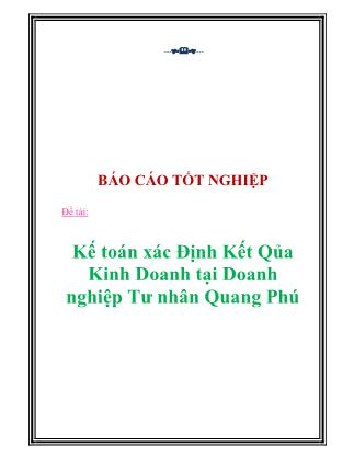 Báo cáo tốt nghiệp: Kế toán xác định kết quả kinh doanh tại Doanh nghiệp Tư nhân Quang Phú - Nguyễn Thị Nga