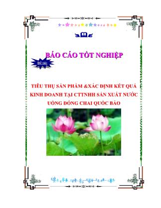 Báo cáo tốt nghiệp: Tiêu thụ sản phẩm &xác định kết quả kinh doanh tại cttnhh sản xuất nước uống đóng chai Quốc Bảo