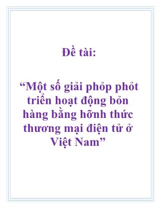 Luận văn Một số giải pháp phát triển hoạt động bỏn hàng bằng hình thức thương mại điện tử ở Việt Nam