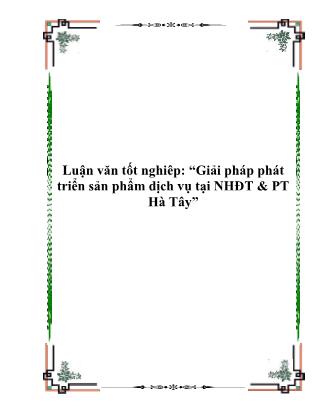 Luận văn tốt nghiêp: Giải pháp phát triển sản phẩm dịch vụ tại NHĐT & PT Hà Tây - Nguyễn Thị Lan