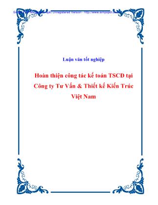 Luận văn tốt nghiệp: Hoàn thiện công tác kế toán TSCĐ tại Công ty Tư Vấn & Thiết kế Kiến Trúc Việt Nam