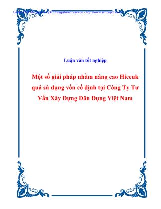 Luận văn tốt nghiệp: Một số giải pháp nhằm nâng cao Hieeuk quả sử dụng vốn cố định tại Công Ty Tư Vấn Xây Dựng Dân Dụng Việt Nam