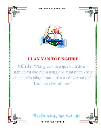 Luận văn tốt nghiệp: Nâng cao hiệu quả kinh doanh nghiệp vụ bảo hiểm hàng hoá xuất nhập khẩu vận chuyển bằng đường biển ở công ty cổ phần bảo hiểm Petrolimex