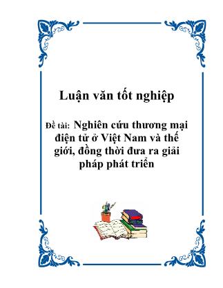 Luận văn tốt nghiệp: Nghiên cứu thương mại điện tử ở Việt Nam và thế giới, đồng thời đưa ra giải pháp phát triển