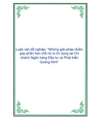 Luận văn tốt nghiệp: Những giải pháp nhằm góp phần hạn chế rủi ro tín dụng tại Chi nhánh Ngân hàng Đầu tư và Phát triển Quảng Ninh