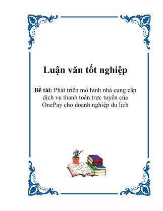 Luận văn tốt nghiệp: Phát triển mô hình nhà cung cấp dịch vụ thanh toán trực tuyến của OnePay cho doanh nghiệp du lịch