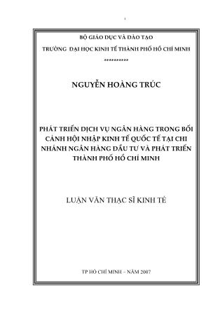 Phát triển dịch vụ ngân hàng trong bối cảnh hội nhập kinh tế quốc tế tại chi nhánh ngân hàng đầu tư và phát triển thành phố Hồ Chí Minh - Nguyễn Hoàng Trúc