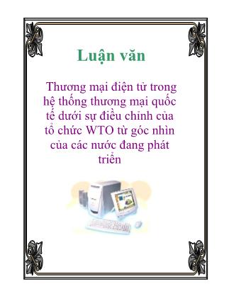 Thương mại điện tử trong hệ thống thương mại quốc tế dưới sự điều chỉnh của tổ chức WTO từ góc nhìn của các nước đang phát triển