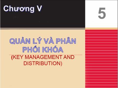 Bài giảng an toàn thông tin - Chương 5: Quản lí và phân phối khóa