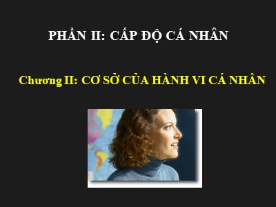 Bài giảng Cấp độ cá nhân - Chương 2: Cơ sở của hành vi cá nhân