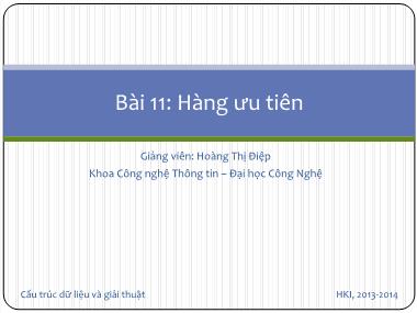 Bài giảng Cấu trúc dữ liệu và giải thuật - Bài 11: Hàng ưu tiên - Hoàng Thị Điệp