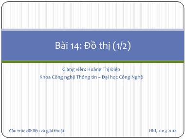 Bài giảng Cấu trúc dữ liệu và giải thuật - Bài 14: Đồ Thị (1/2) - Hoàng Thị Điệp