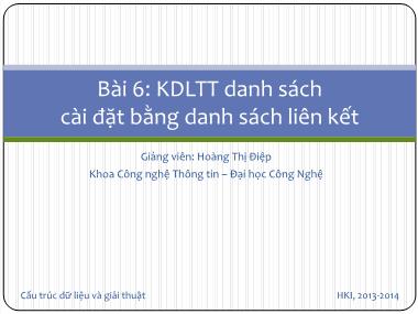 Bài giảng Cấu trúc dữ liệu và giải thuật - Bài 6: KDLTT danh sách cài đặt bằng danh sách liên kết - Hoàng Thị Điệp