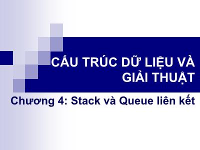 Bài giảng cấu trúc dữ liệu và thuật toán - Chương 4: Stack và Quêu liên kết