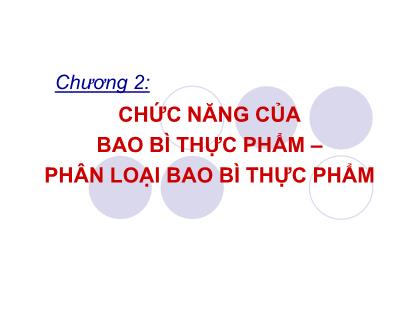 Bài giảng Chức năng của bao bì thực phẩm - Phân loại bao bì thực phẩm