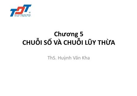 Bài giảng Chuỗi số và chuỗi lũy thừa - Huỳnh Văn Kha