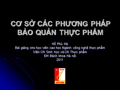 Bài giảng Cơ sở các phương pháp bảo quản thực phẩm - Hồ Phú Hà