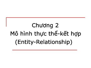 Bài giảng Cơ sở dữ liệu - Chương 2: Mô hình thực thể - Kết hợp (Entity - Relationship)