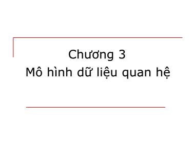 Bài giảng Cơ sở dữ liệu - Chương 3: Mô hình dữ liệu quan hệ