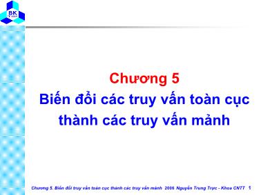 Bài giảng Cơ sở dữ liệu - Chương 5:  Biến đổi các truy vấn toàn cục thành các truy vấn mảnh - Nguyễn Trung Trực