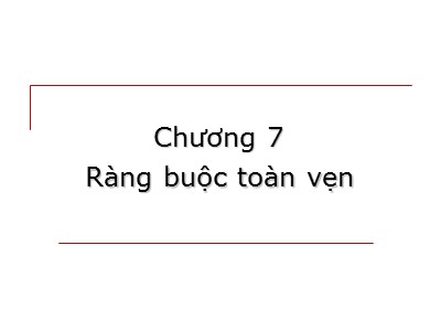 Bài giảng Cơ sở dữ liệu - Chương VII: Ràng buộc toàn vẹn