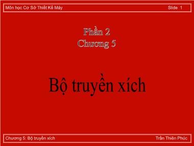 Bài giảng Cơ sở Thiết kế Máy - Chương 5: Bộ truyền xích - Trần Thiên Phúc