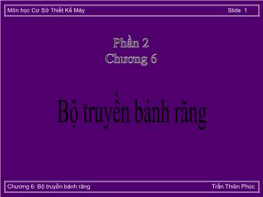 Bài giảng Cơ sở Thiết kế Máy - Chương 6: Bộ truyền bánh răng - Trần Thiên Phúc