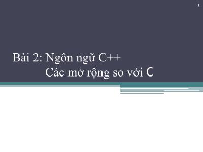 Bài giảng Công nghệ phần mềm - Bài 2: Ngôn ngữ C++ và Các mở rộng so với C - Phạm Thị Bích Vân