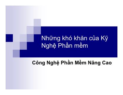 Bài giảng Công nghệ phần mềm nâng cao - Những khó khăn của Kĩ nghệ phần mềm