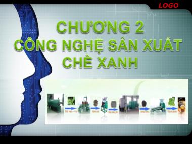 Bài giảng công nghệ sản xuất cà phê theo phương pháp ướt - Chương 2: Công nghệ sản xuất chè xanh