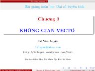 Bài giảng Đại số tuyến tính - Chương 3: Không gian Vecto - Lê Văn Luyện