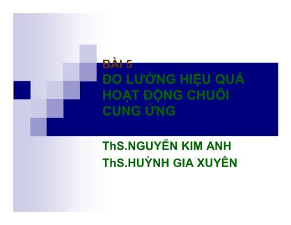 Bài giảng Đo lường hiệu quả hoạt động chuỗi cung ứng - Nguyễn Kim Anh