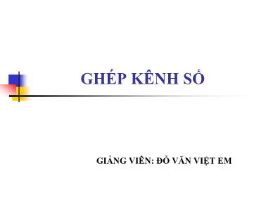 Bài giảng Ghép kênh số - Đỗ Văn Việt Em