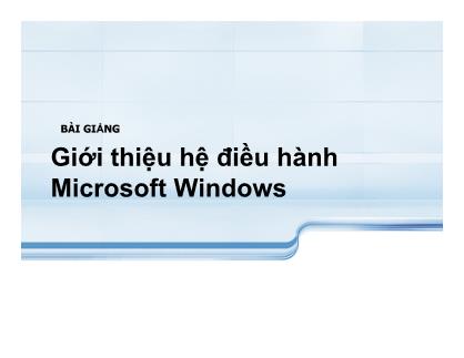 Bài giảng giới thiệu hệ điều hành Microsoft Windows