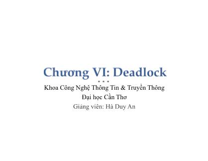 Bài giảng Hệ điều hành - Chương 6: Deadlock - Hà Duy An