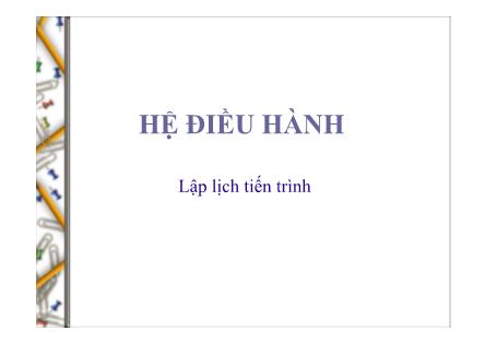 Bài giảng Hệ điều hành - Lập lịch tiến trình