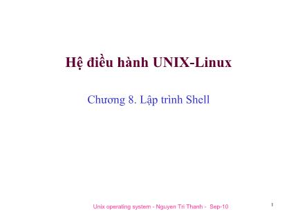 Bài giảng Hệ điều hành Unix-Linux - Chương 8. Lập trình Shell - Nguyễn Tri Thanh