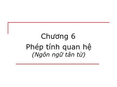 Bài giảng Hệ thống thông tin quản lý - Chương 6: Phép tính quan hệ (Ngôn ngữ tân từ)