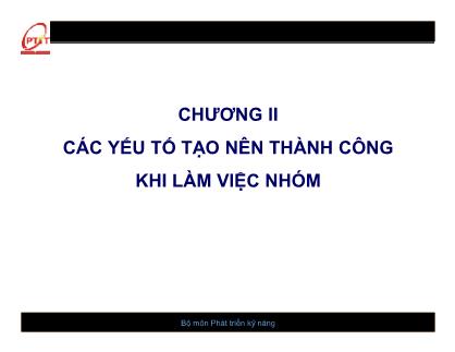 Bài giảng kĩ năng làm việc nhóm - Chương 2: Các yếu tố tạo nên thành công khi làm việc nhóm