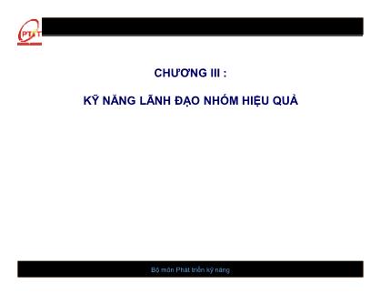 Bài giảng kĩ năng làm việc nhóm - Chương 3: Kĩ năng lãnh đạo nhóm hiệu quả - Nguyễn Quang Hưng