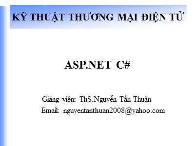 Bài giảng kĩ thuật thương mại điện tử ASP.NET C# - Nguyễn Tấn Thuận