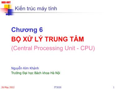 Bài giảng Kiến trúc máy tính - Chương 6: Bộ xử lí trung tâm (Central Processing Unit - CPU)