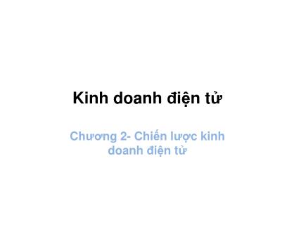 Bài giảng Kinh doanh điện tử - Chương 2: Chiến lược kinh doanh điện tử (Chuẩn kiến thức)