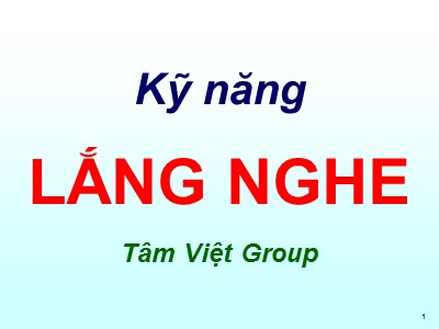 Bài giảng Kỹ năng lắng nghe - Tâm Việt Group