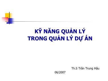 Bài giảng Kỹ năng quản lý trong quản lý dự án - Trần Trung Hậu