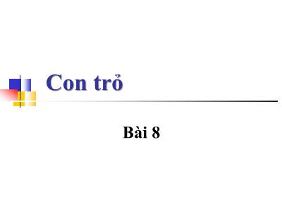 Bài giảng Lập trình cơ bản với C - Bài 8: Con trỏ