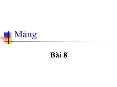 Bài giảng Lập trình cơ bản với C - Bài 8: Mảng